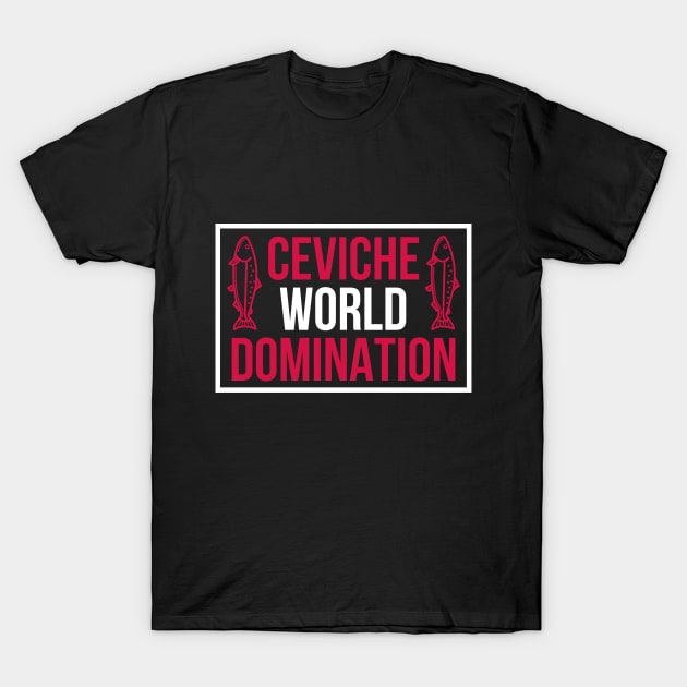 Ceviche world domination Peru T-Shirt by Tecnofa